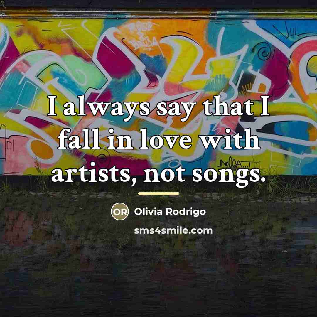 “I always say that I fall in love with artists,…” quote by Olivia Rodrigo