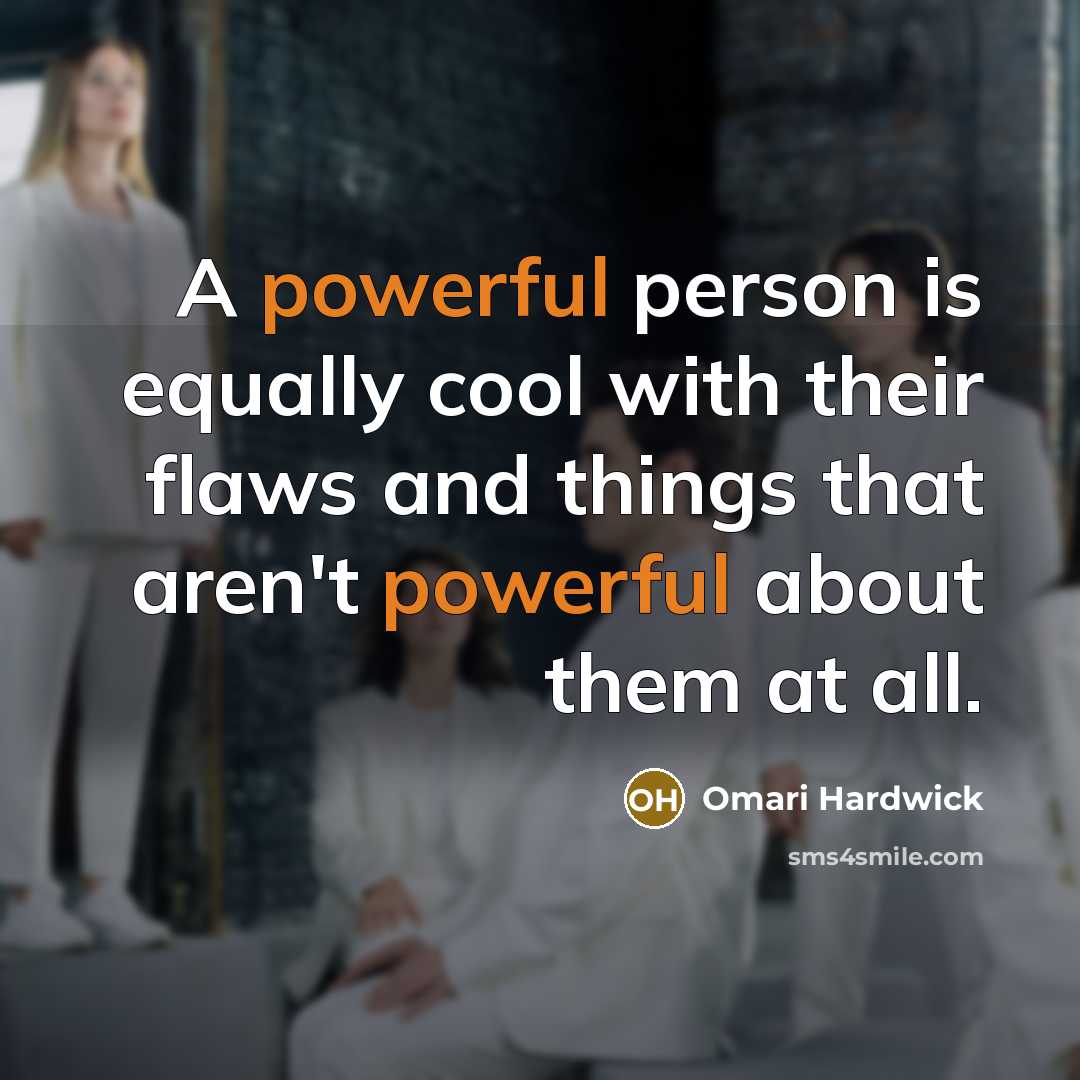 “A powerful person is equally cool with their flaws and…” quote by Omari Hardwick