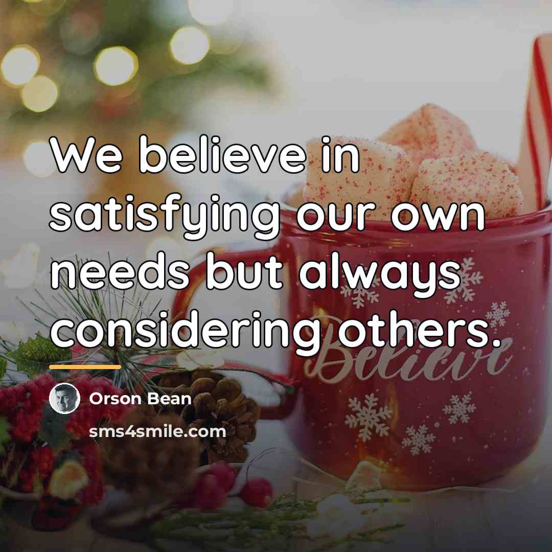 “We believe in satisfying our own needs but always considering…” quote by Orson Bean