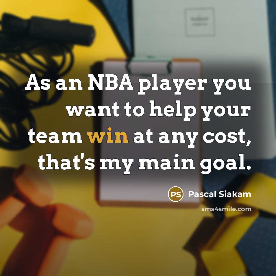 “As an NBA player you want to help your team…” quote by Pascal Siakam