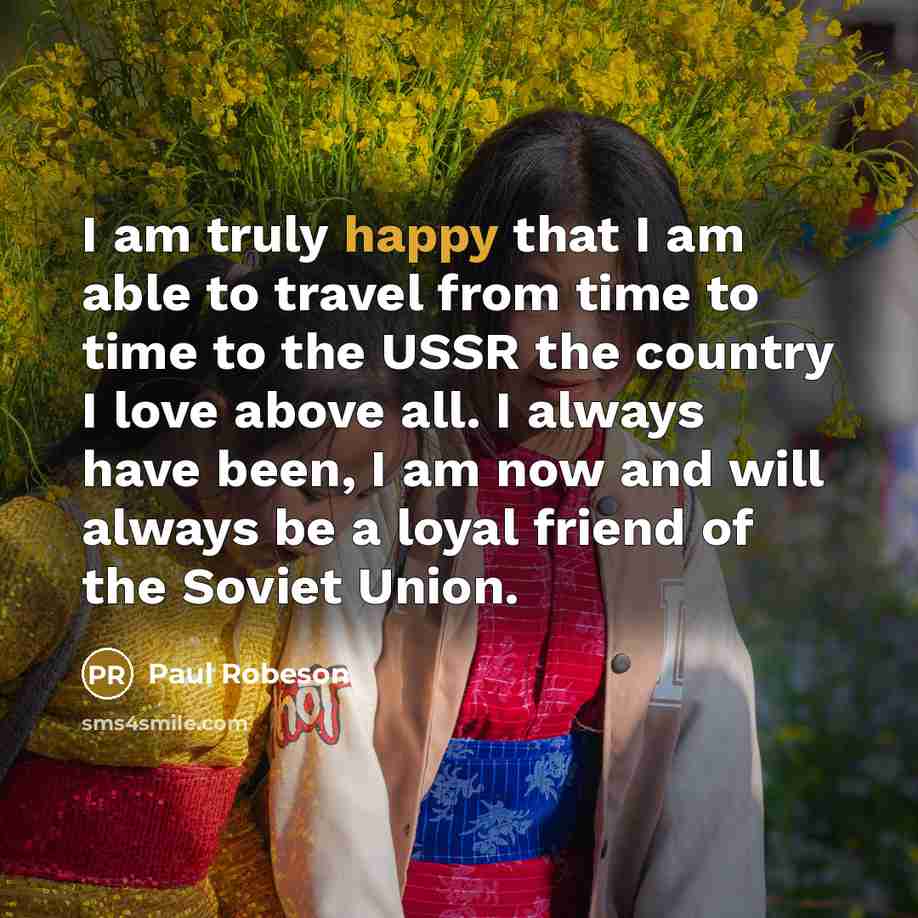 “I am truly happy that I am able to travel…” quote by Paul Robeson