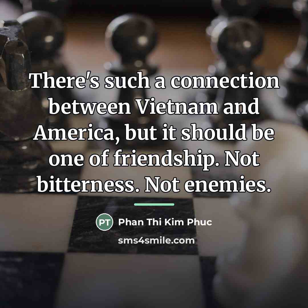 “There's such a connection between Vietnam and America, but it…” quote by Phan Thi Kim Phuc