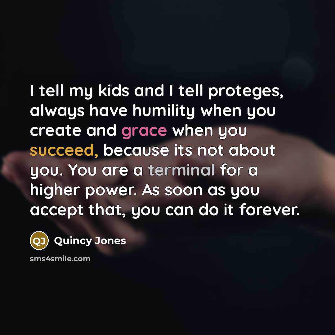 “I tell my kids and I tell proteges, always have…” quote by Quincy Jones