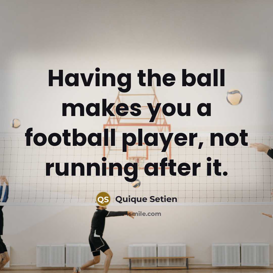 “Having the ball makes you a football player, not running…” quote by Quique Setien