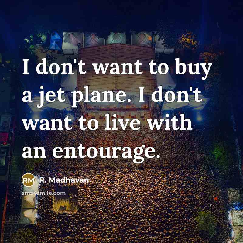 “I don't want to buy a jet plane. I don't…” quote by R. Madhavan