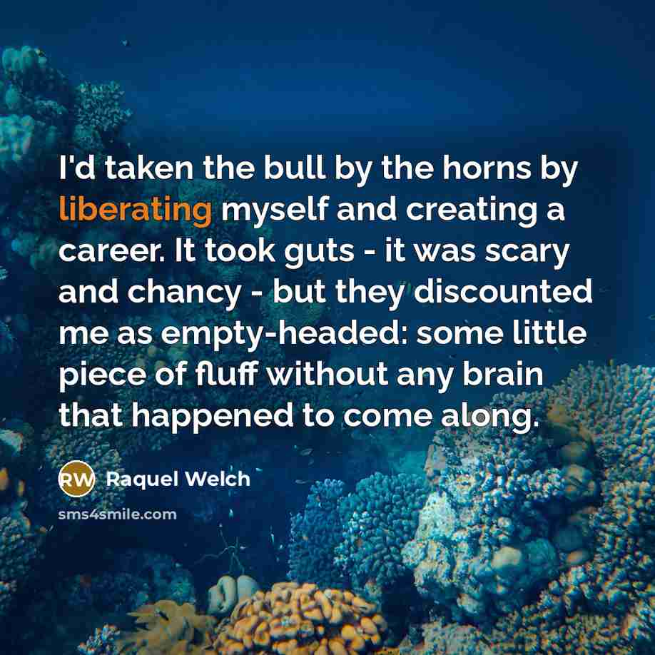 “I'd taken the bull by the horns by liberating myself…” quote by Raquel Welch