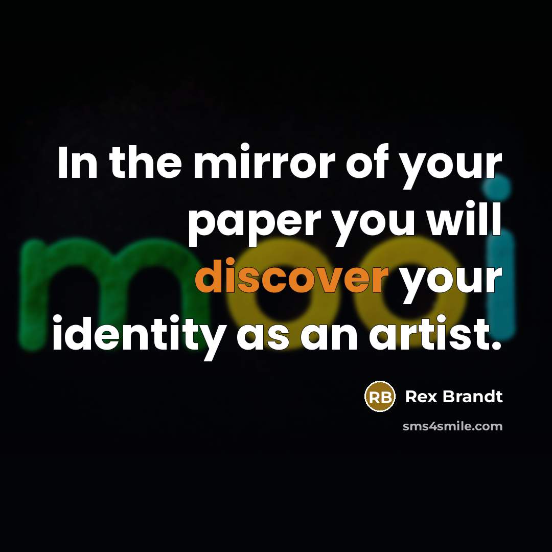 “In the mirror of your paper you will discover your…” quote by Rex Brandt