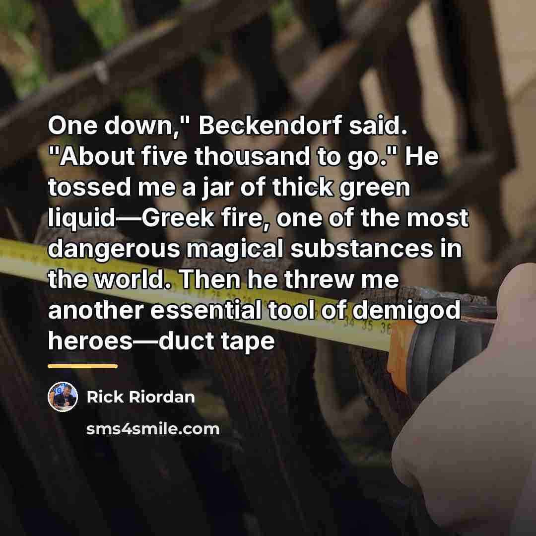 “One down," Beckendorf said. "About five thousand to go." He…” quote by Rick Riordan
