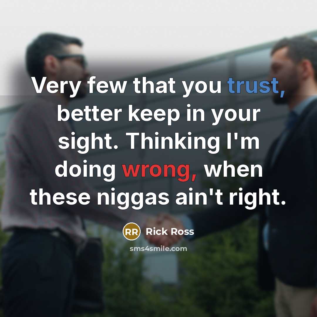 “Very few that you trust, better keep in your sight.…” quote by Rick Ross
