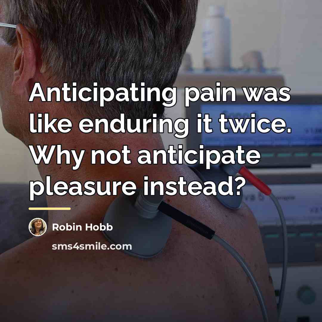 “Anticipating pain was like enduring it twice. Why not anticipate…” quote by Robin Hobb
