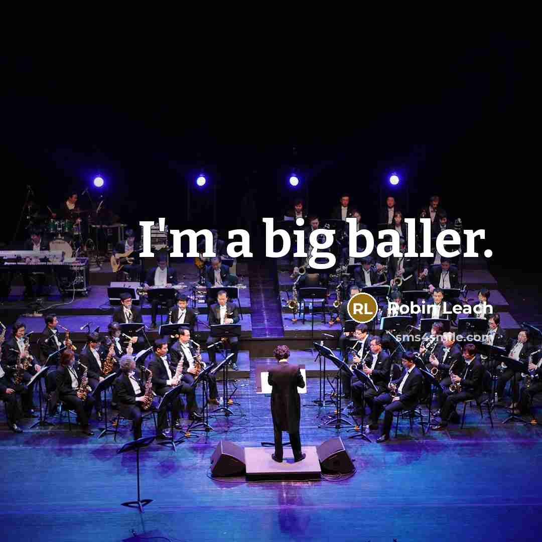 “I'm a big baller.…” quote by Robin Leach