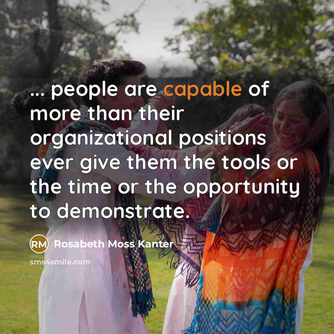 “... people are capable of more than their organizational positions…” quote by Rosabeth Moss Kanter