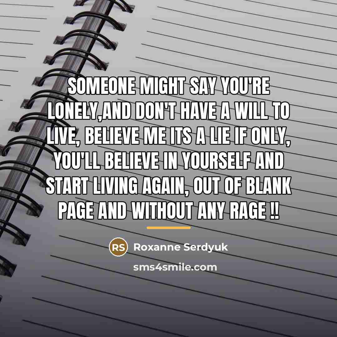 “Someone might say You're lonely,and don't have a will to…” quote by Roxanne Serdyuk