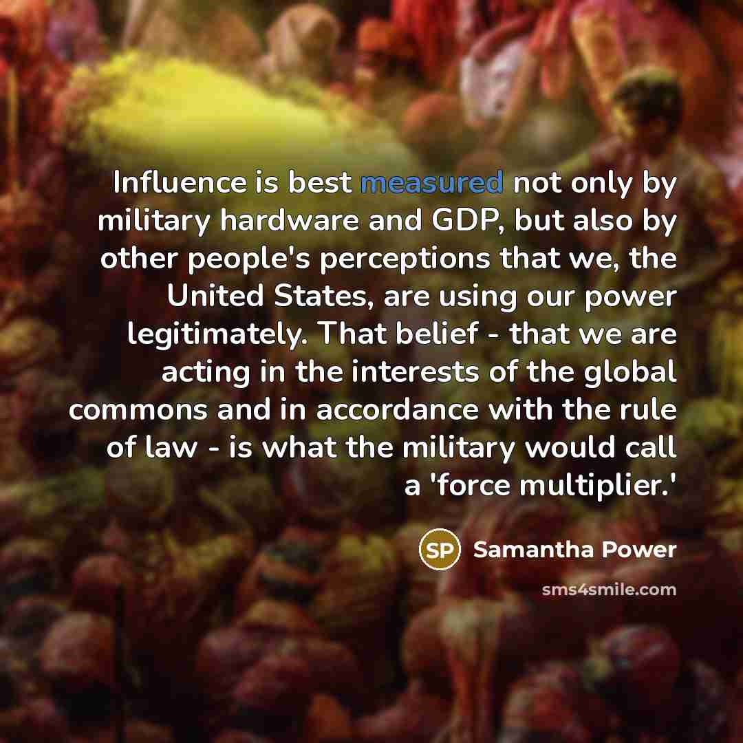 “Influence is best measured not only by military hardware and…” quote by Samantha Power