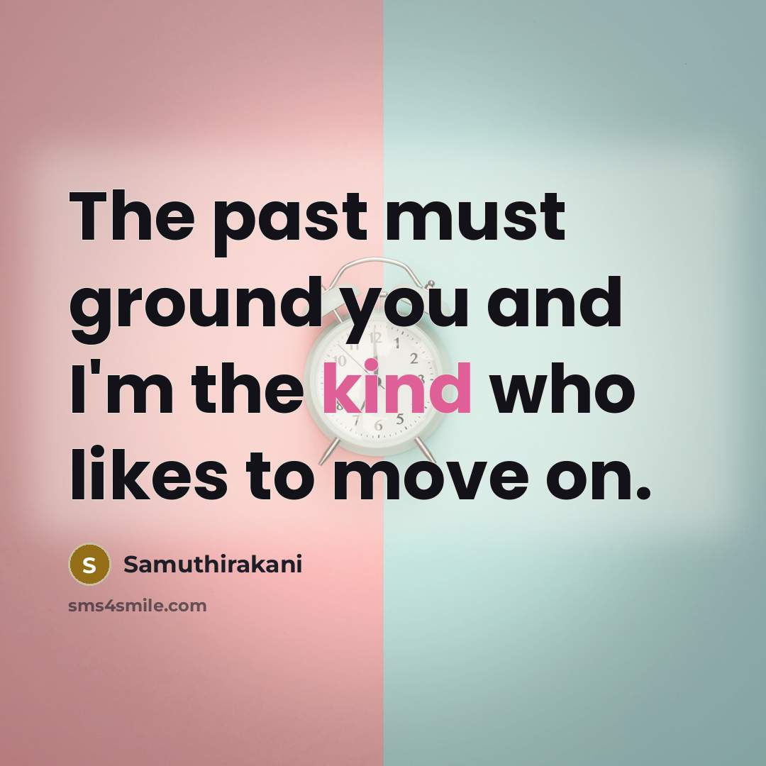 “The past must ground you and I'm the kind who…” quote by Samuthirakani
