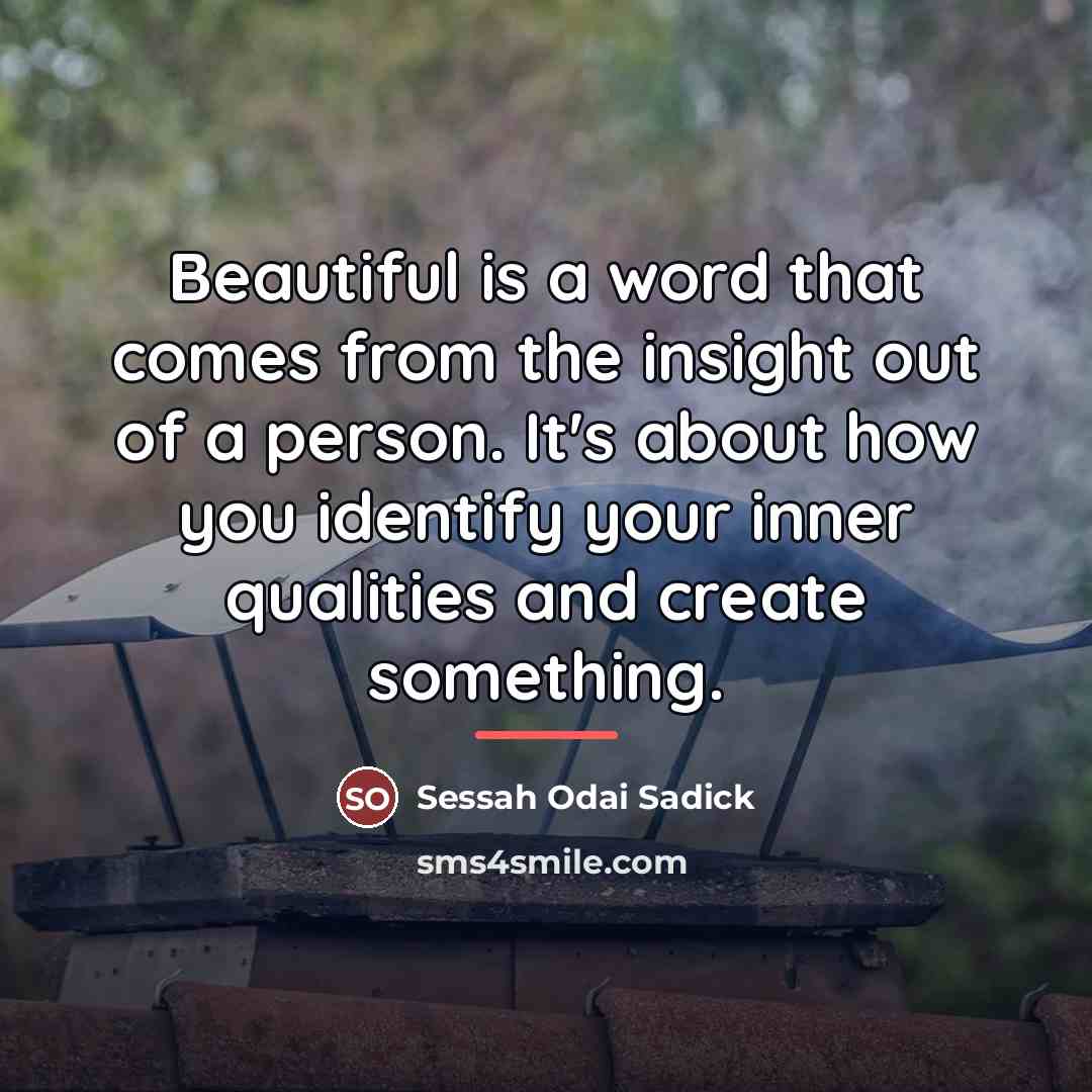 “Beautiful is a word that comes from the insight out…” quote by Anonymous