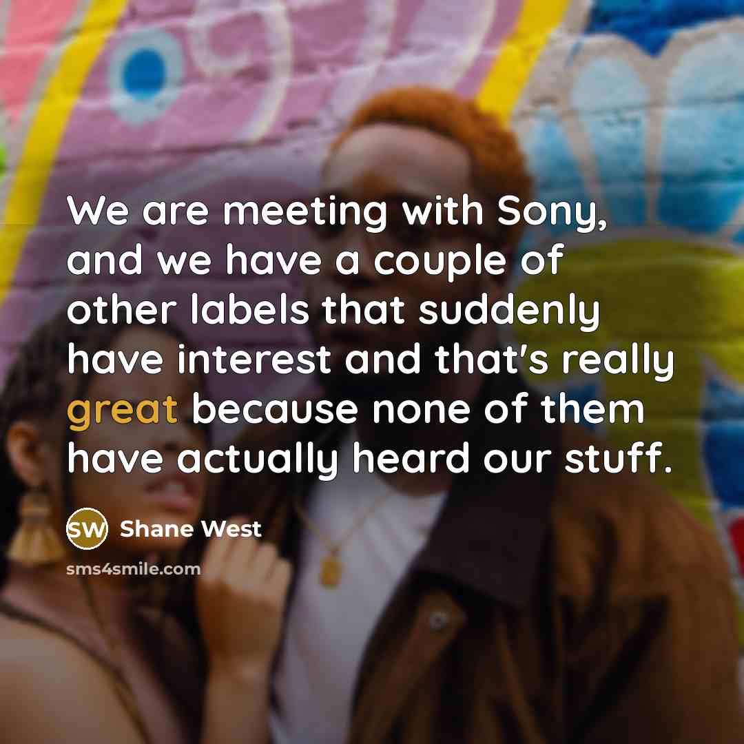 “We are meeting with Sony, and we have a couple…” quote by Shane West