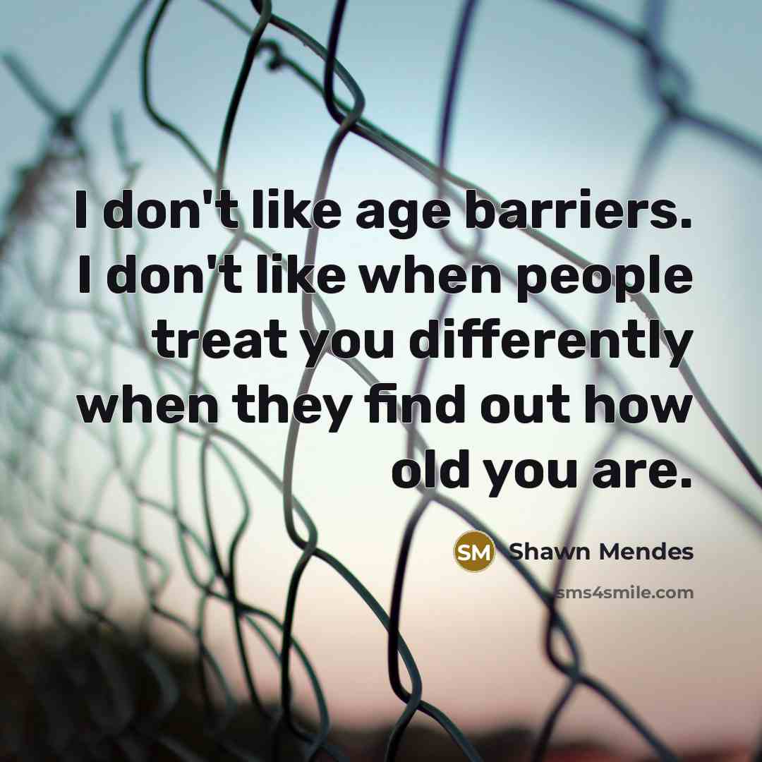 “I don't like age barriers. I don't like when people…” quote by Shawn Mendes