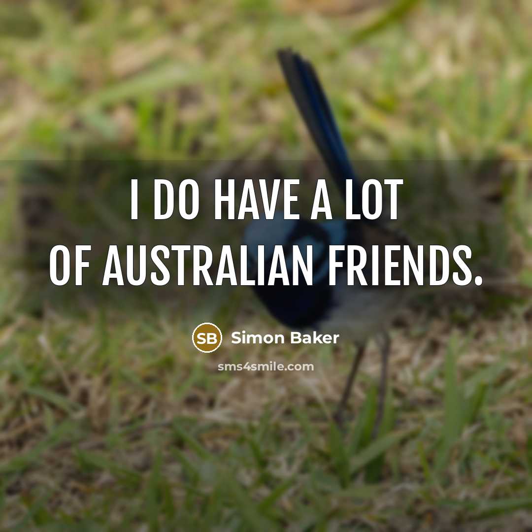 “I do have a lot of Australian friends.…” quote by Simon Baker