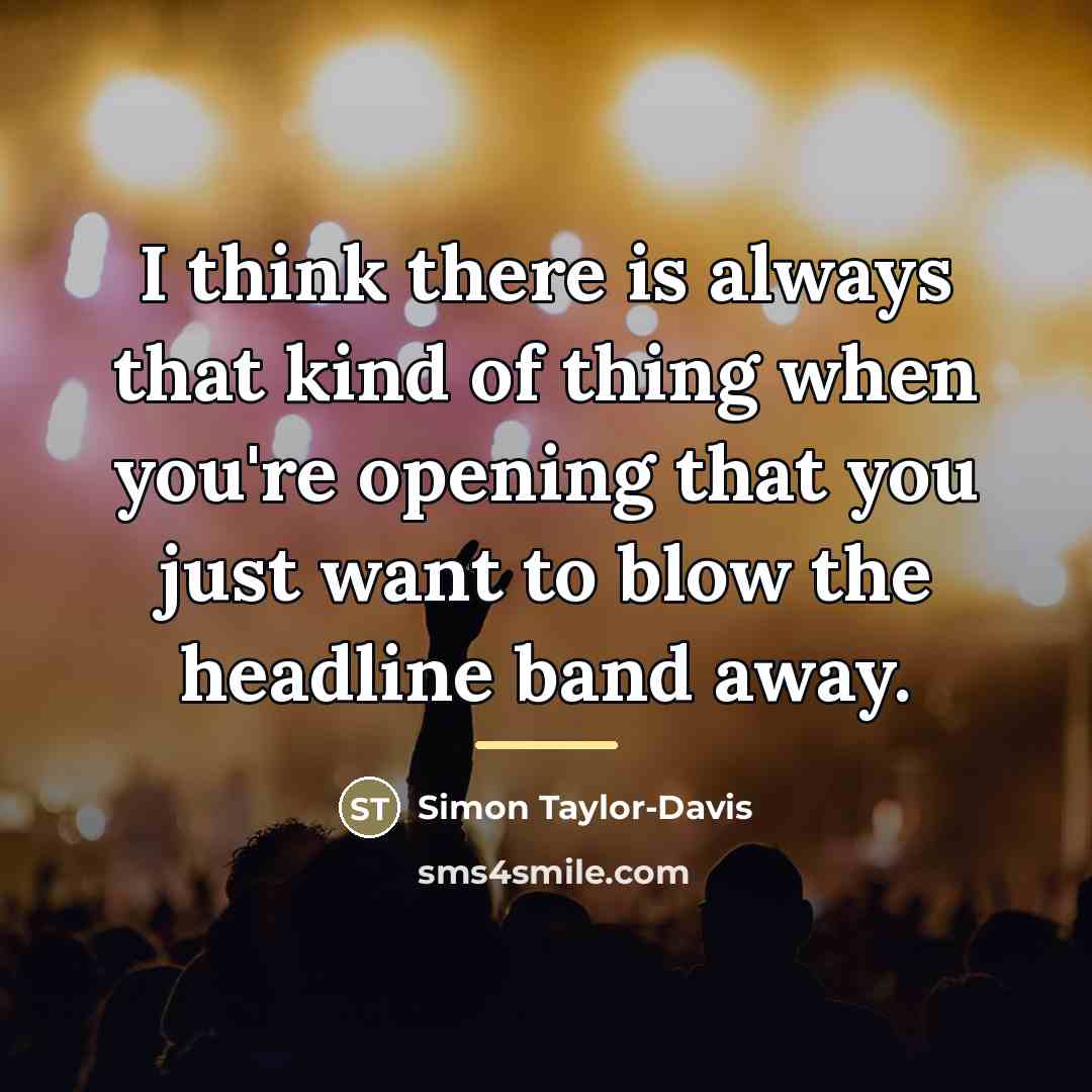 “I think there is always that kind of thing when…” quote by Simon Taylor-Davis