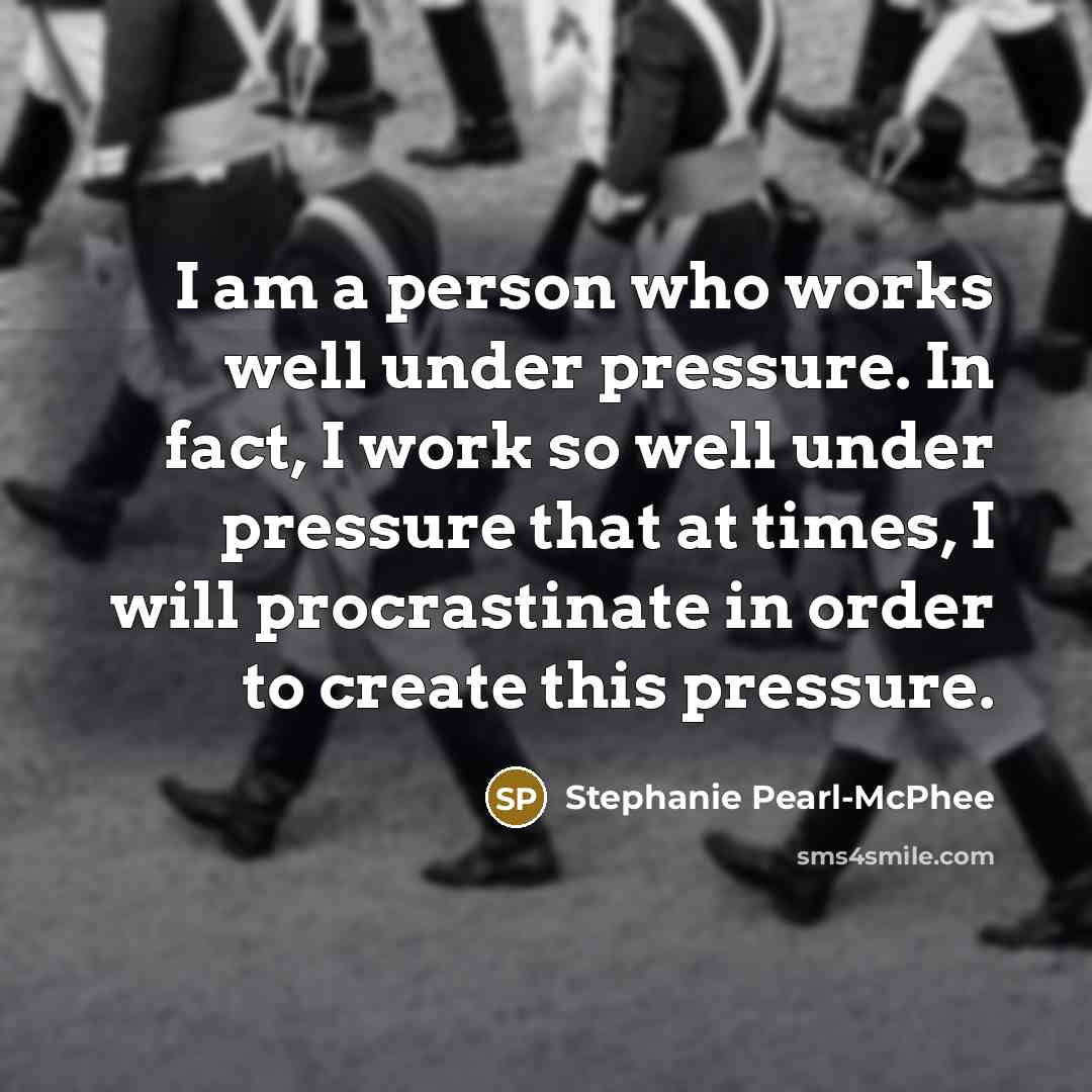 “I am a person who works well under pressure. In…” quote by Stephanie Pearl-McPhee