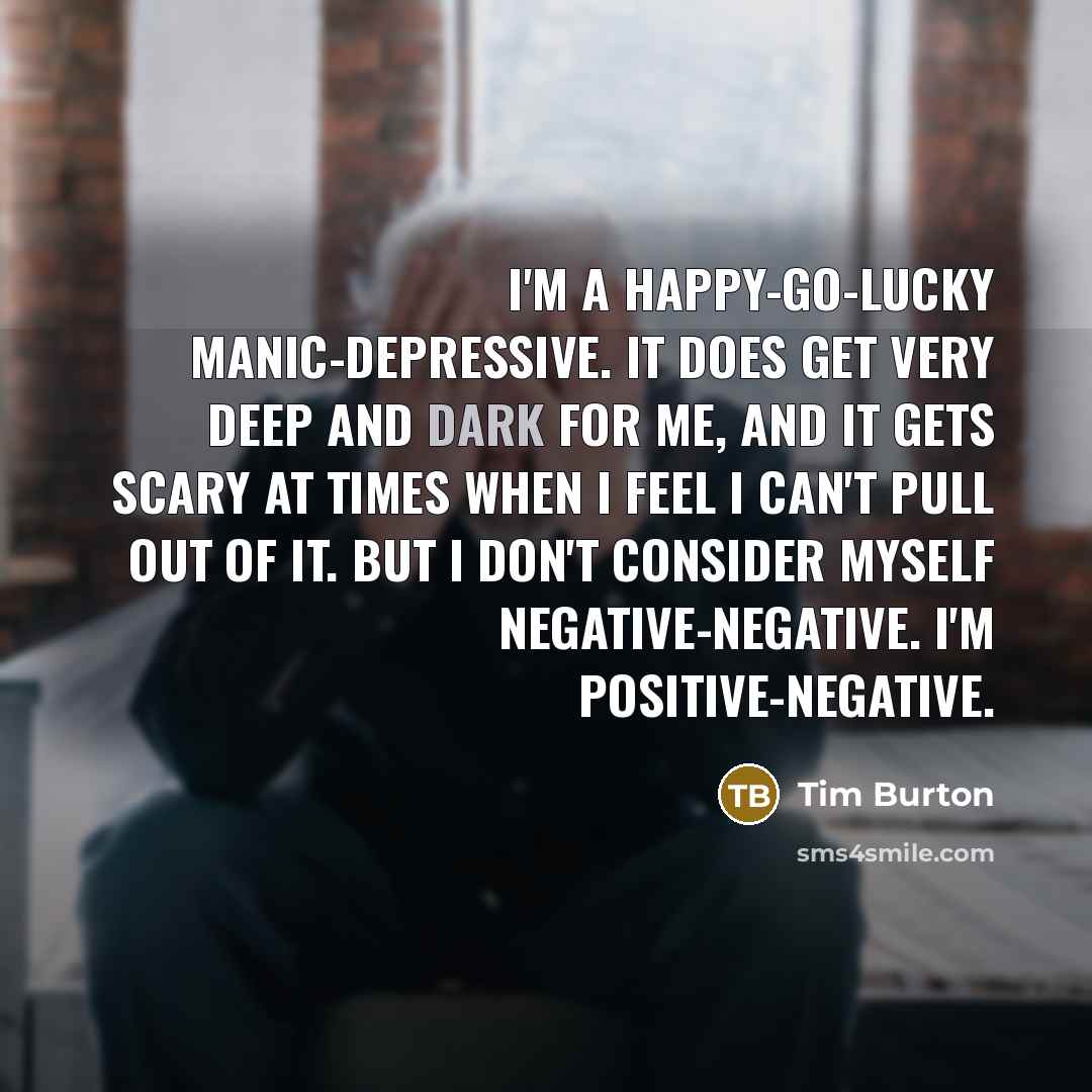 “I'm a happy-go-lucky manic-depressive. It does get very deep and…” quote by Tim Burton