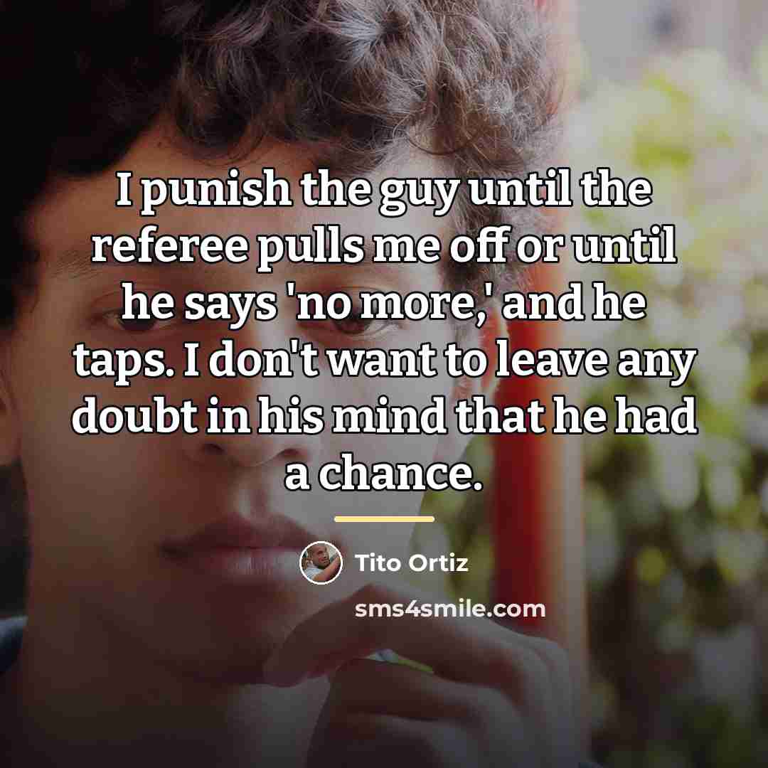 “I punish the guy until the referee pulls me off…” quote by Tito Ortiz