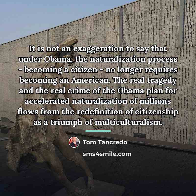 “It is not an exaggeration to say that under Obama,…” quote by Tom Tancredo
