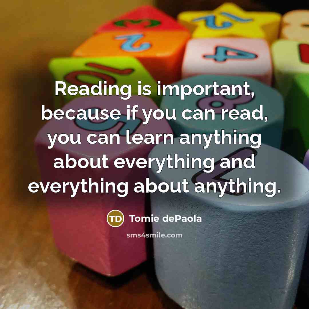 “Reading is important, because if you can read, you can…” quote by Tomie dePaola