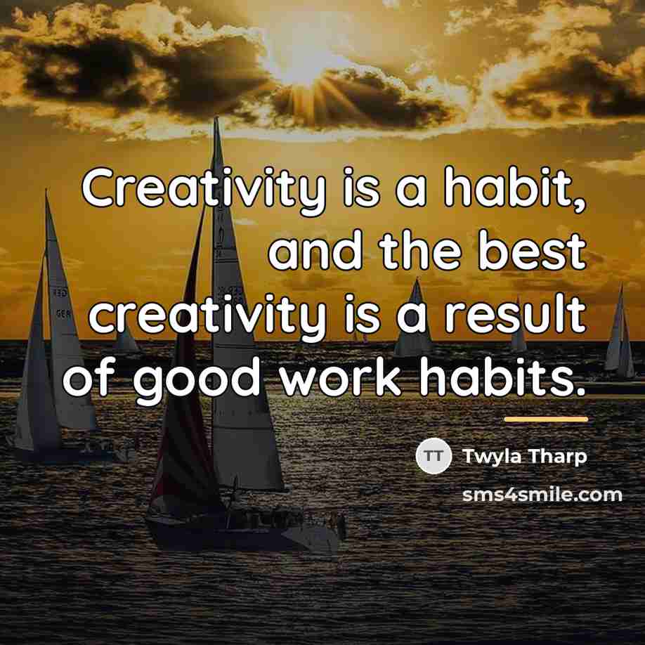 “Creativity is a habit, and the best creativity is a…” quote by Twyla Tharp