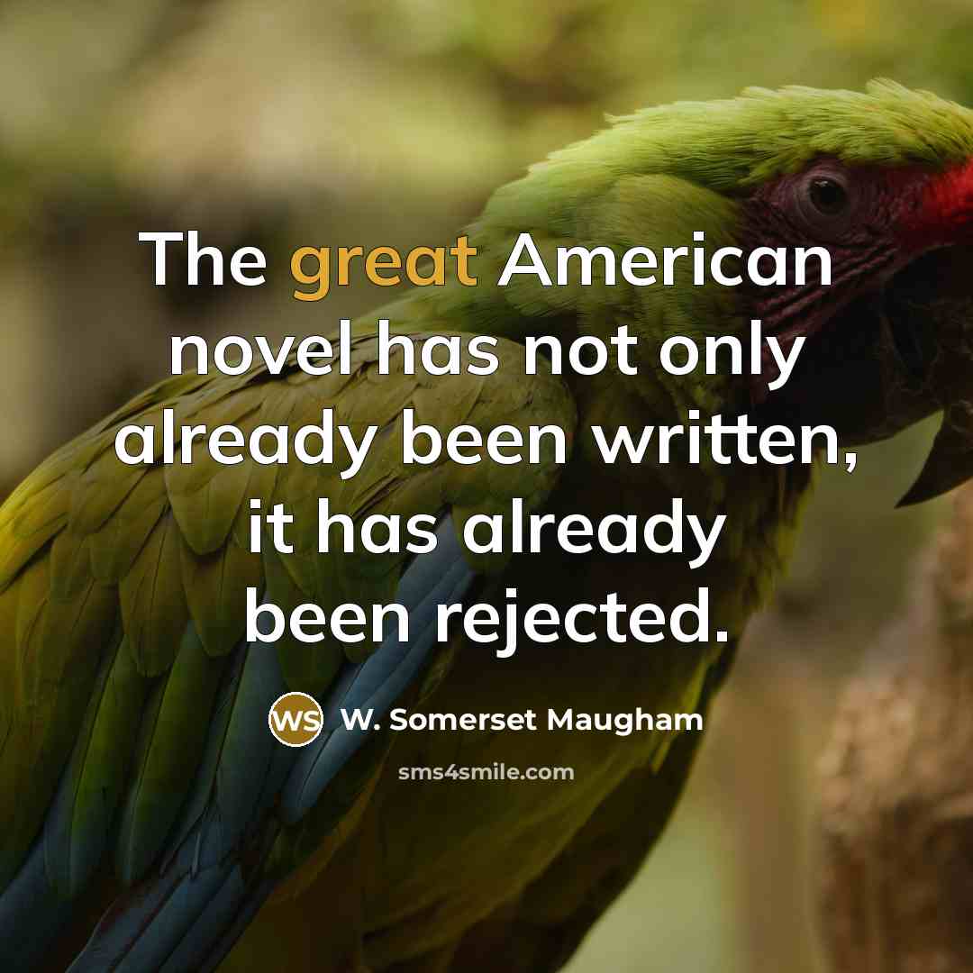 “The great American novel has not only already been written,…” quote by W. Somerset Maugham