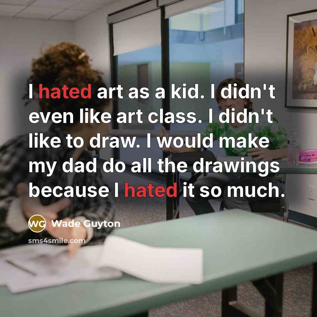 “I hated art as a kid. I didn't even like…” quote by Wade Guyton