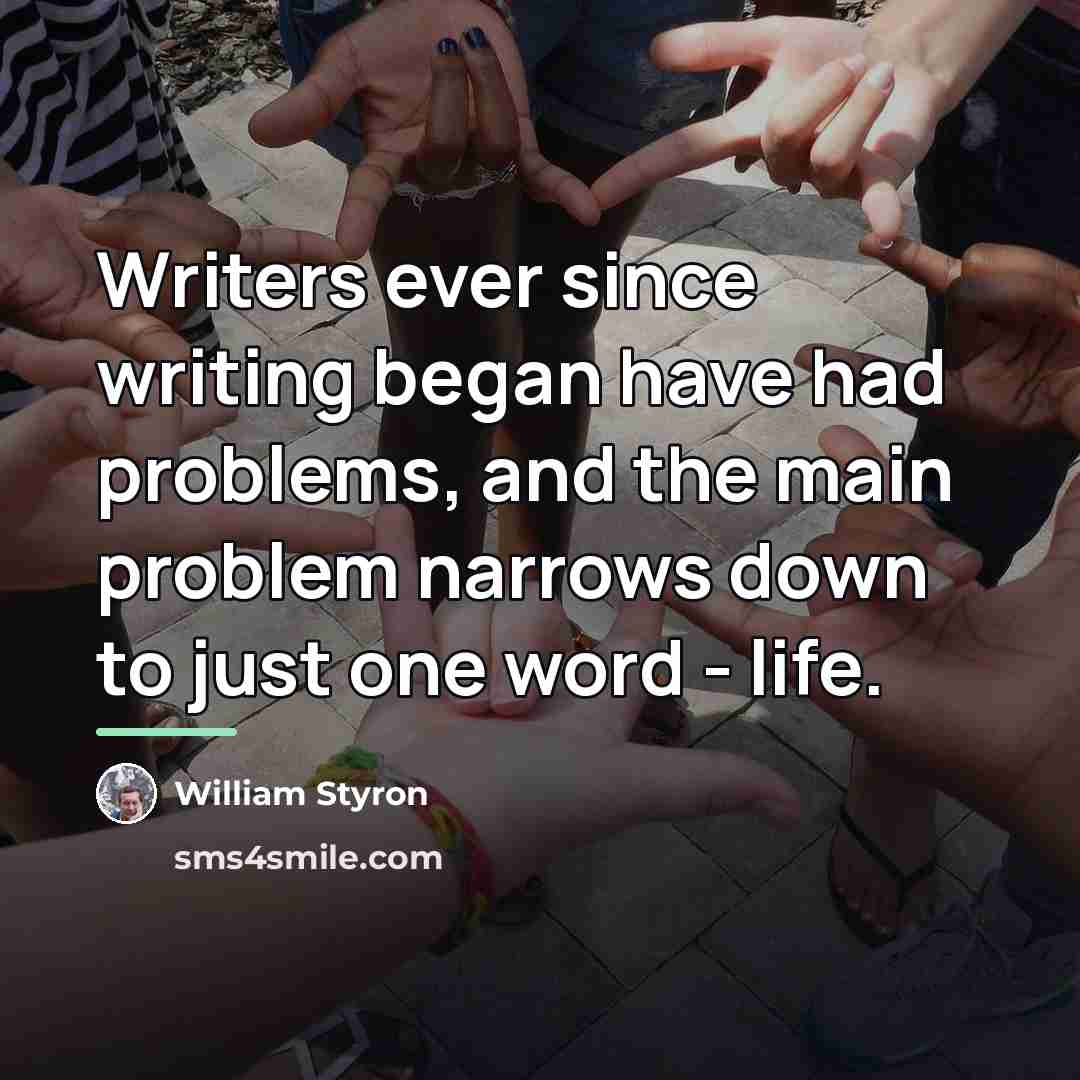 “Writers ever since writing began have had problems, and the…” quote by William Styron
