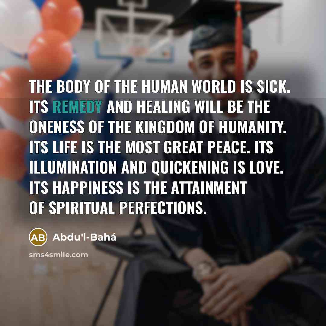 “The body of the human world is sick. Its remedy…” quote by Abdu'l-Bahá