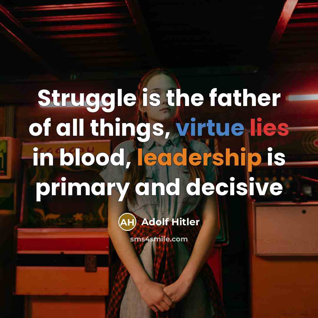 “Struggle is the father of all things, virtue lies in…” quote by Adolf Hitler