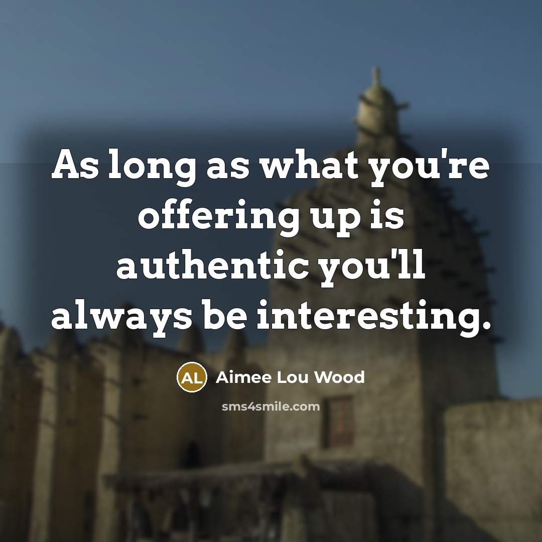 “As long as what you're offering up is authentic you'll…” quote by Aimee Lou Wood