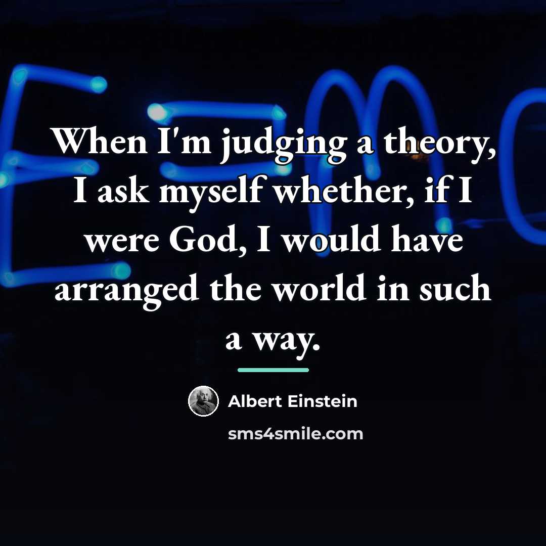 “When I'm judging a theory, I ask myself whether, if…” quote by Albert Einstein