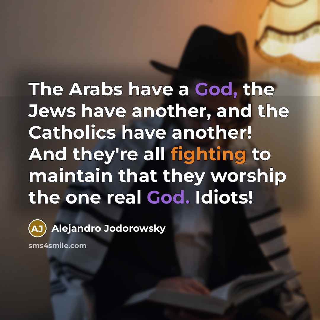 “The Arabs have a God, the Jews have another, and…” quote by Alejandro Jodorowsky