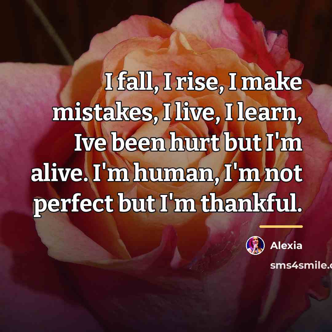 “I fall, I rise, I make mistakes, I live, I…” quote by Alexia