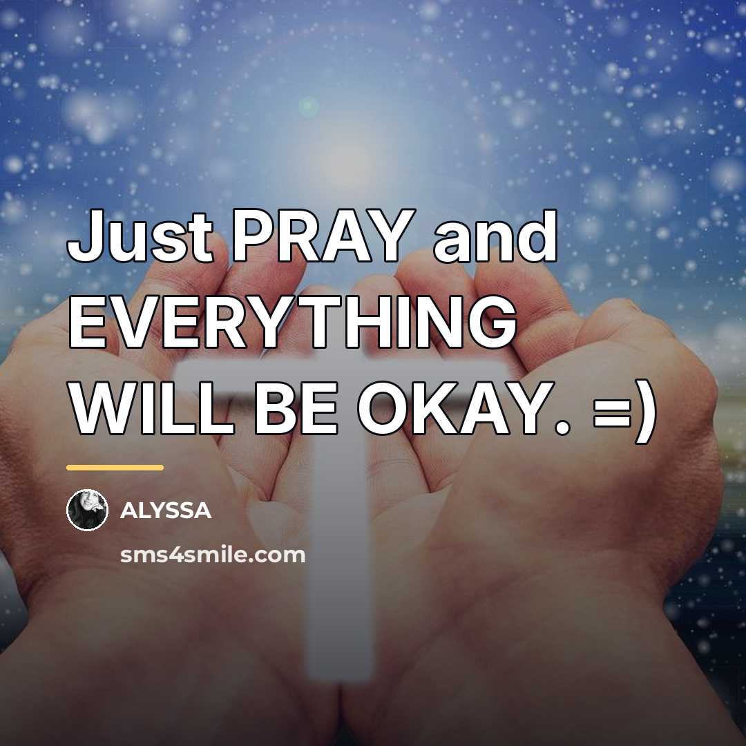 “Just PRAY and EVERYTHING WILL BE OKAY. =)…” quote by ALYSSA