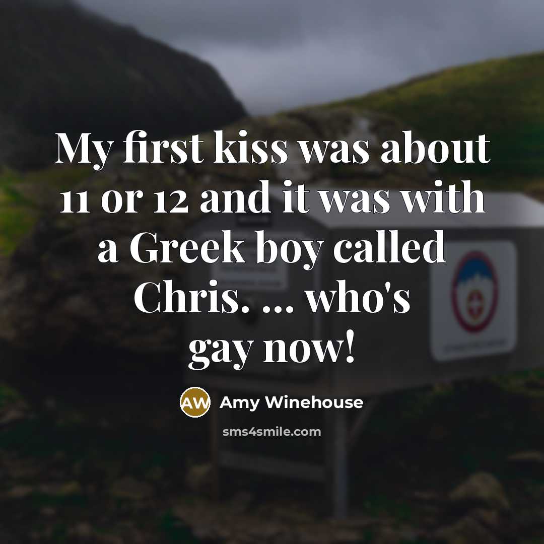 “My first kiss was about 11 or 12 and it…” quote by Amy Winehouse