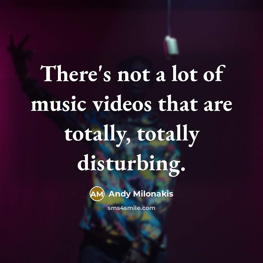 “There's not a lot of music videos that are totally,…” quote by Andy Milonakis