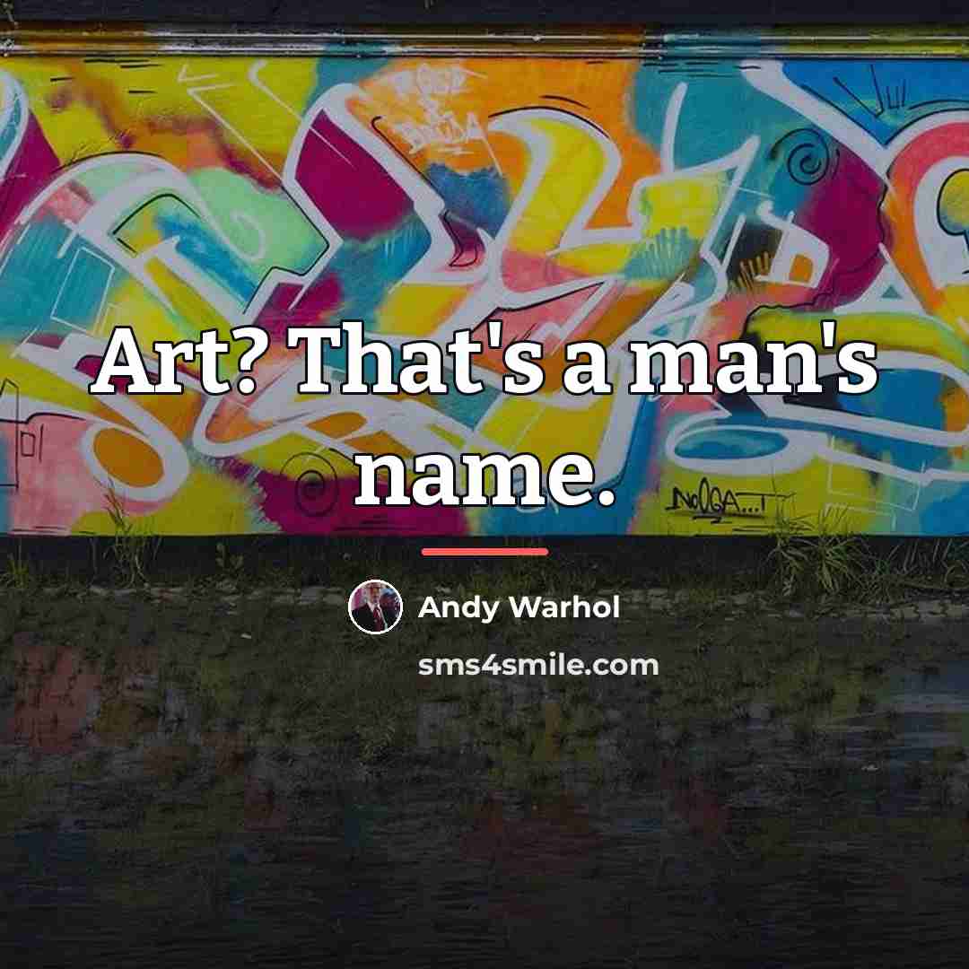 “Art? That's a man's name.…” quote by Andy Warhol