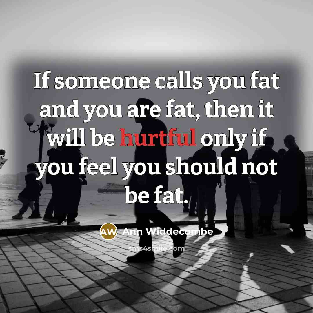 “If someone calls you fat and you are fat, then…” quote by Ann Widdecombe