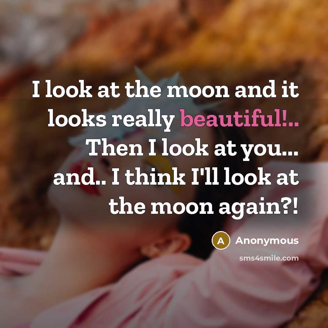 “I look at the moon and it looks really beautiful!..…” quote by Anonymous
