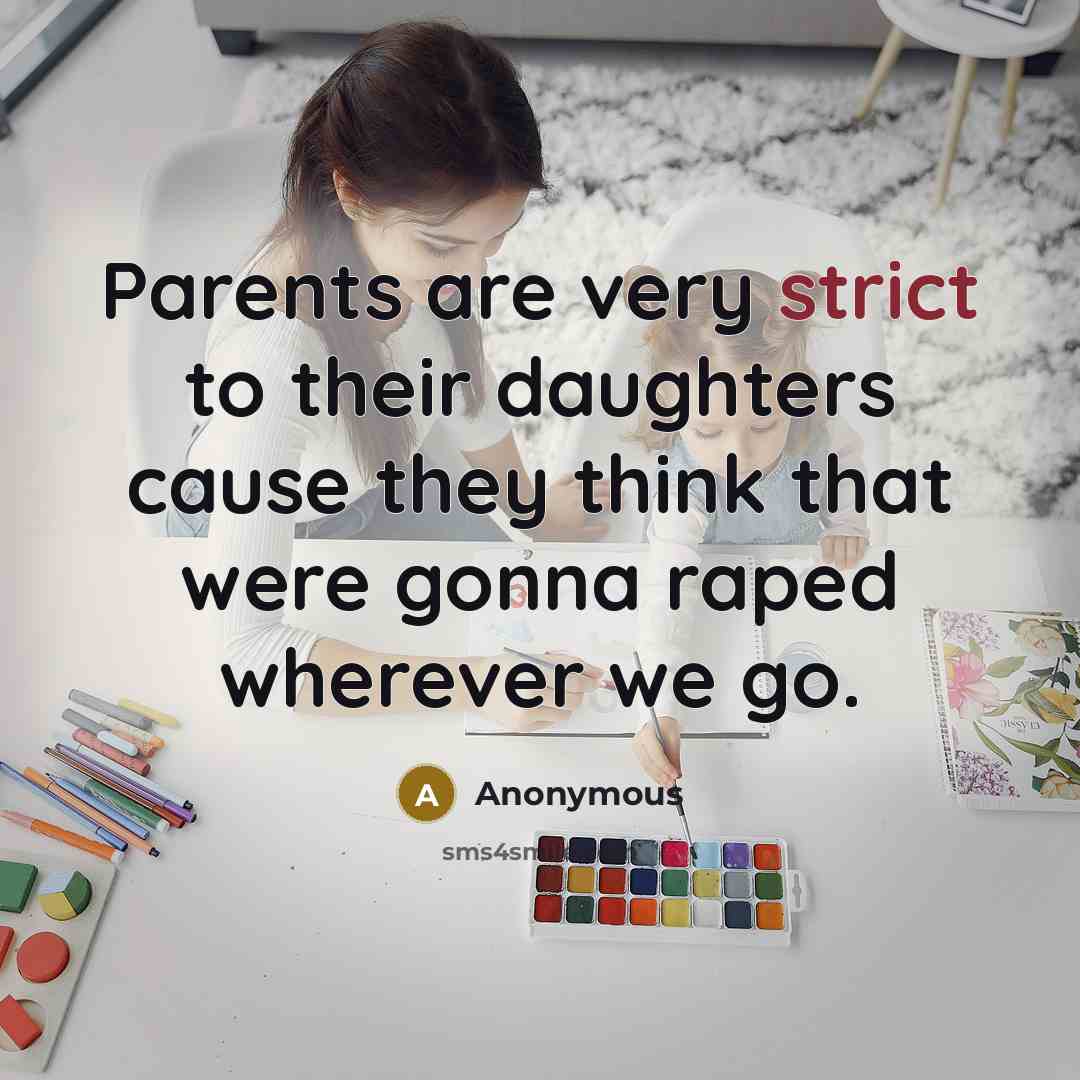 “Parents are very strict to their daughters cause they think…” quote by Anonymous