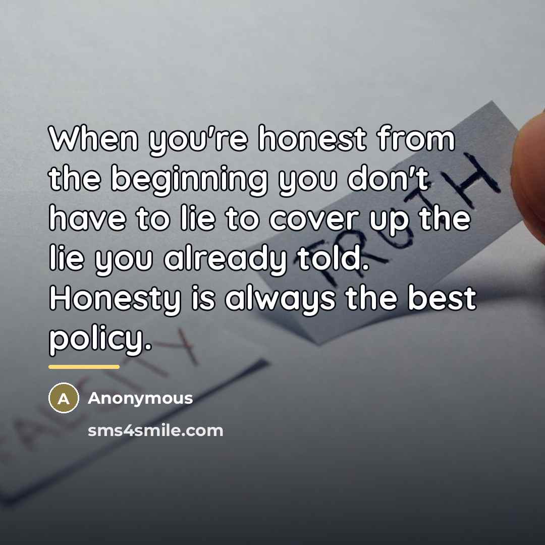 “When you're honest from the beginning you don't have to…” quote by Anonymous