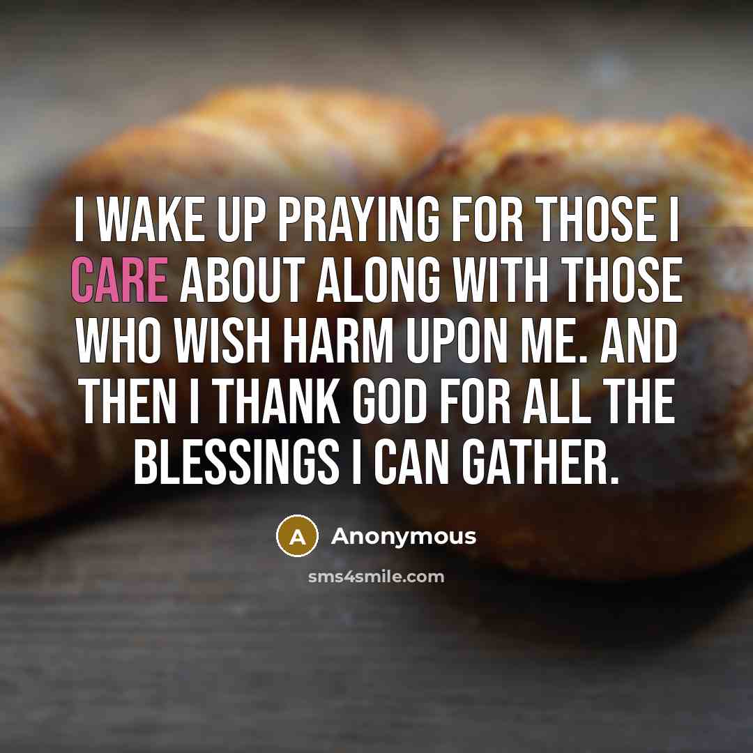 “I wake up praying for those I care about along…” quote by Anonymous