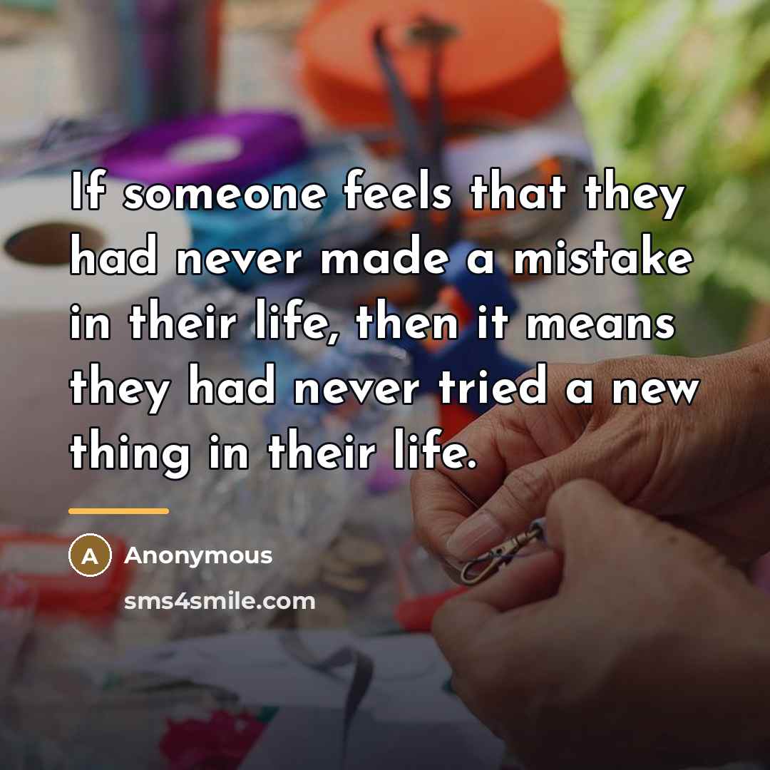 “If someone feels that they had never made a mistake…” quote by Anonymous