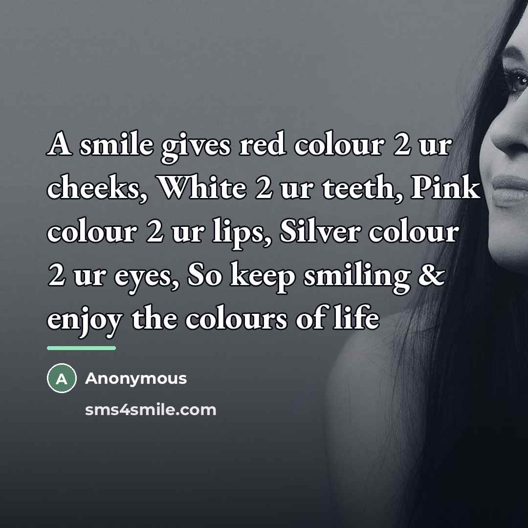 “A smile gives red colour 2 ur cheeks, White 2…” quote by Anonymous